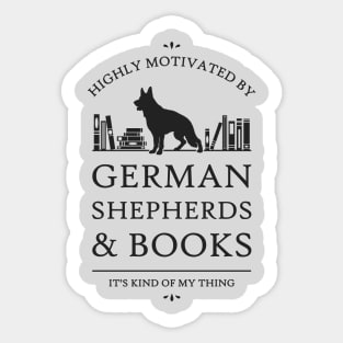 Highly Motivated by German Shepherds and Books Sticker